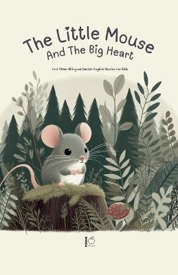 The Little Mouse And The Big Heart: And Other Bilingual Danish-English Stories for Kids - Pomme Bilingual - cover