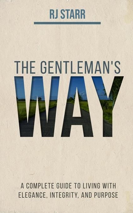 The Gentleman's Way: The Essential Life Guide for Men