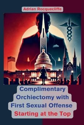 Complimentary Orchiectomy with First Sexual Offense: Starting at the Top - Adrian Rocquecliffe - cover