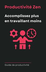 Productivité Zen - Accomplissez Plus En Travaillant Moins