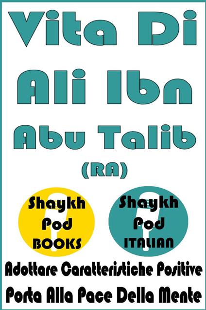 Vita Di Ali Ibn Abu Talib (RA) - ShaykhPod Italian - ebook