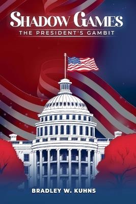 Shadow Games "The President's Gambit" - Bradley Kuhns - cover
