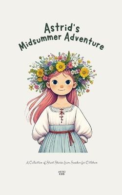 Astrid's Midsummer Adventure: A Collection of Short Stories from Sweden for Children - Artici Kids - cover