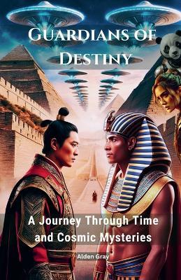 Guardians of Destiny: A Journey Through Time and Cosmic Mysteries - Alden Gray - cover