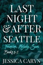 Last Night & After, Seattle, Books 1-3, Francine, Melody, Sara
