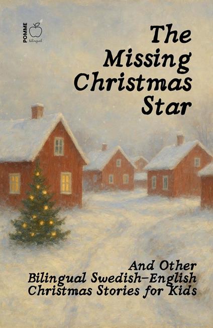 The Missing Christmas Star And Other Bilingual Swedish-English Christmas Stories for Kids