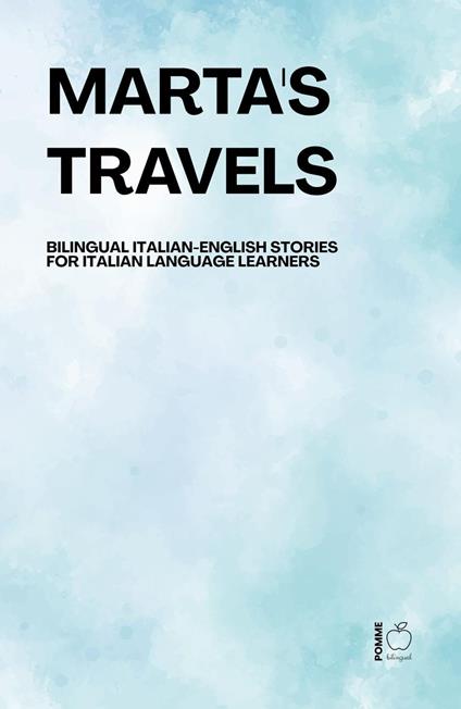 Marta's Travels Bilingual Italian-English Stories for Italian Language Learners