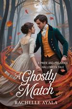 A Ghostly Match: A Pride and Prejudice Halloween Tale