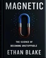 Magnetic: The Science of Unstoppable