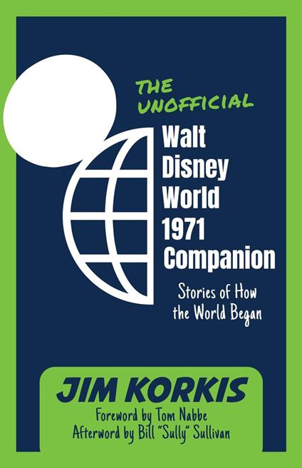 The Unofficial Walt Disney World 1971 Companion: Stories of How the World Began