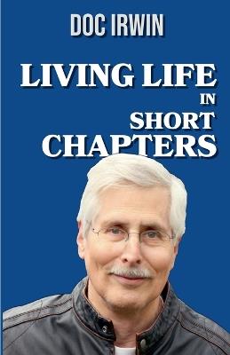 Living Life In Short Chapters - Doc Irwin - cover