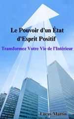 Le Pouvoir d’un État d’Esprit Positif : Transformez Votre Vie de l’Intérieur