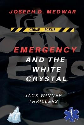 Emergency and the White Crystal - Joseph D Medwar - cover