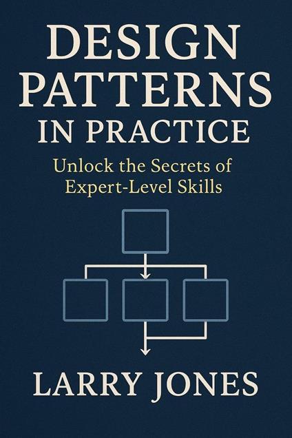 Design Patterns in Practice: Unlock the Secrets of Expert-Level Skills