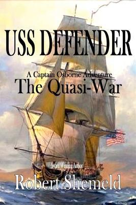 USS Defender The Quasi-War - Robert Shemeld - cover
