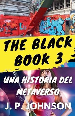 The Black Book 3. Una Historia del Metaverso - J P Johnson - cover