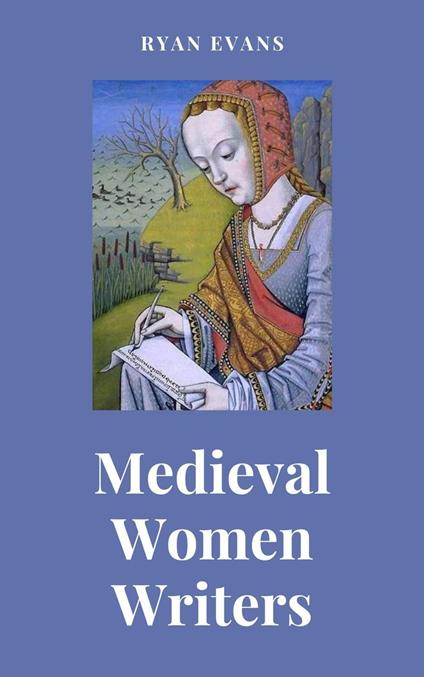 Medieval Women Writers - Ryan Evans - ebook