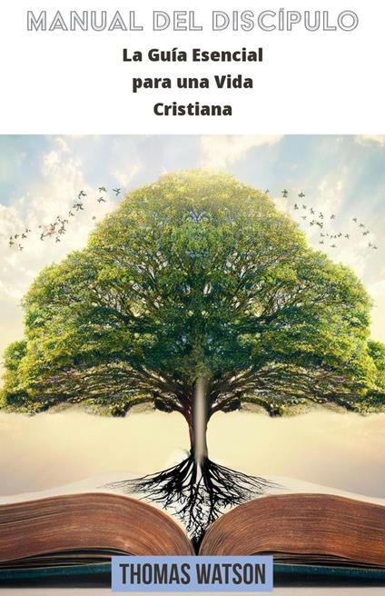 Manual del Discípulo La Guía Esencial para una Vida Cristiana