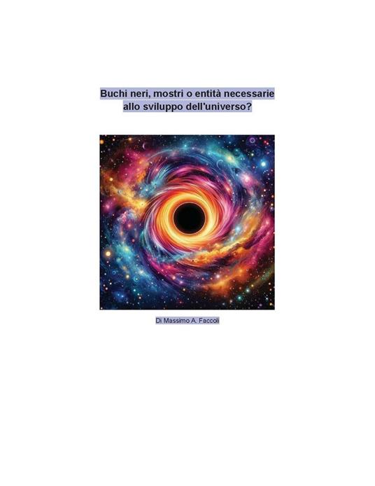 Buchi neri, mostri o entità necessarie allo sviluppo dell'universo - Massimo A. Faccoli - ebook