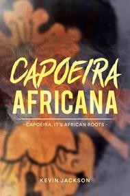 Capoeira Africana - Capoeira, it’s African Roots