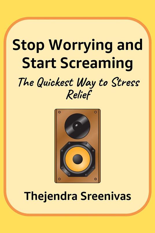 Stop Worrying and Start Screaming - The Quickest Way to Stress Relief