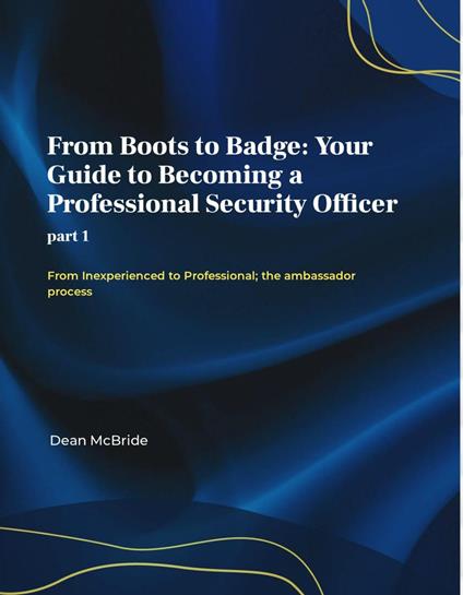From Boots to Badge: Your Guide to Becoming a Professional Security Officer