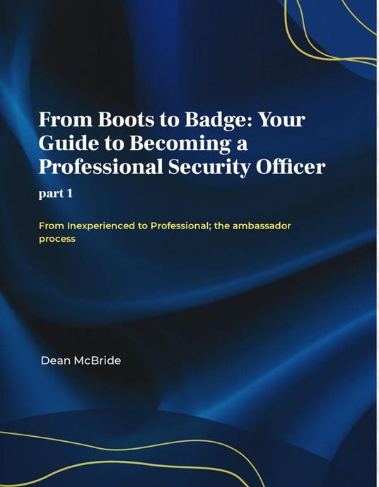 From Boots to Badge: Your Guide to Becoming a Professional Security Officer