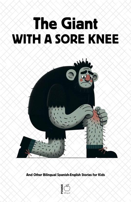 The Giant With A Sore Knee And Other Bilingual Spanish-English Stories for Kids