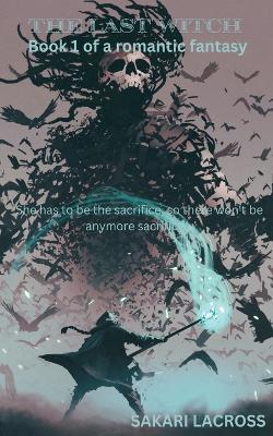 The Last Witch: Book 1 - Sakari Lacross - cover