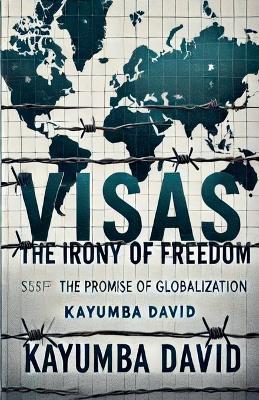 Visas: The Irony of Freedom - Kayumba David - cover