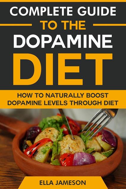 Complete Guide to the Dopamine Diet: Eating for Motivation and Happiness