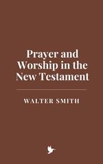 Prayer and Worship in the New Testament