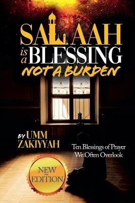 Salaah Is a Blessing, Not a Burden: Ten Blessings of Prayer We Often Overlook (New Edition) - Umm Zakiyyah - cover