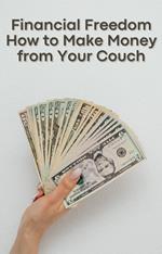 Financial Freedom How to Make Money from Your Couch