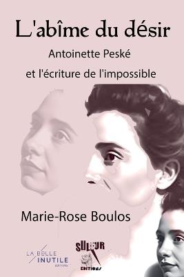 L'abîme du désir, Antoinette Peské et l'écriture de l'impossible - Marie Rose Boulos - cover