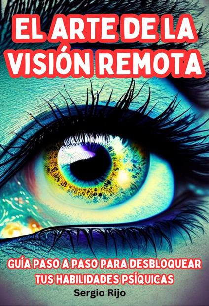 El arte de la visión remota: Guía paso a paso para desbloquear tus habilidades psíquicas