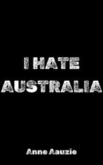 I Hate Australia