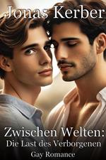 Zwischen Welten - Die Last des Verborgenen: Gay Romance