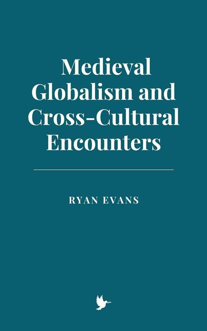 Medieval Globalism and Cross-Cultural Encounters - Ryan Evans - ebook
