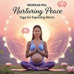 Nurturing Peace: Yoga for Expecting Moms
