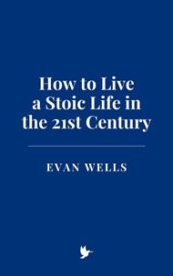 How to Live a Stoic Life in the 21st Century
