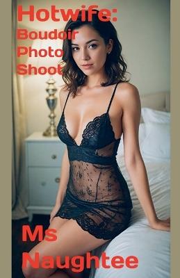Hotwife: Boudoir Photo Shoot - Naughtee - cover
