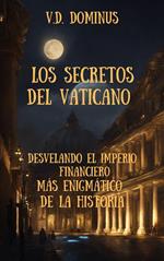 Los Secretos del Vaticano Desvelando el Imperio Financiero Más Enigmático de la Historia