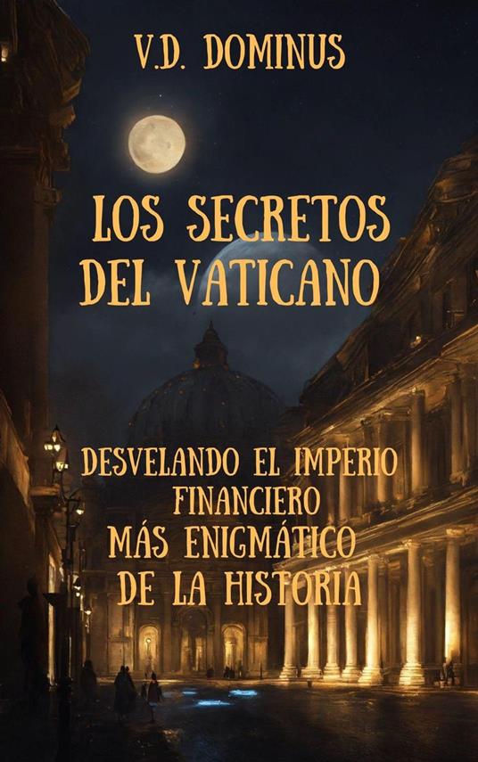 Los Secretos del Vaticano Desvelando el Imperio Financiero Más Enigmático de la Historia