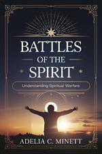 Battles of the Spirit: Understanding Spiritual Warfare