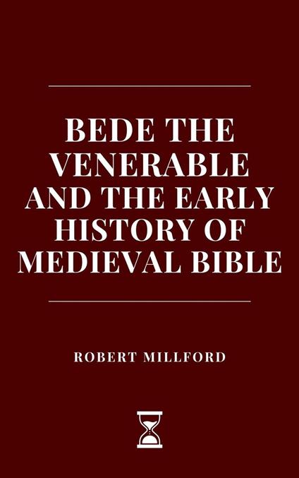 Bede the Venerable and the Early History of Medieval Bible - Robert Millford - ebook