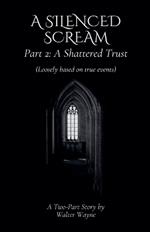 A Silenced Scream Part 2: A Shattered Trust