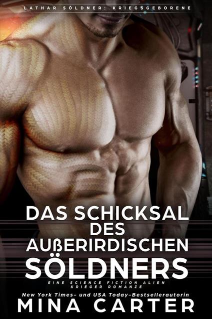 Das Schicksal des außerirdischen Söldners : Eine Science Fiction Alien Krieger Romanze