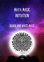Maya Magic Initiation, Black and White Magic