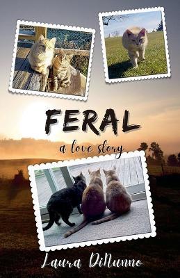 Feral: A Love Story - Laura Dinunno - cover